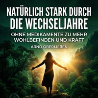 Natürlich stark durch die Wechseljahre - Oberlieen Arnd Oberlieen - audiobook