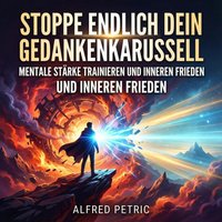 Stoppe endlich dein Gedankenkarussell - Petric Alfred Petric - audiobook