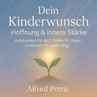 Dein Kinderwunsch - Hoffnung & innere Starke - Petric Alfred Petric - audiobook
