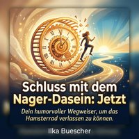 Schluss mit dem Nager-Dasein: Jetzt - Buescher Ilka Buescher - audiobook