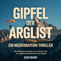 Gipfel der Arglist - Ein Niederbayern-Thriller - Heaven Click Heaven - audiobook