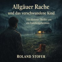 Allgauer Rache und das verschwundene Kind - Stofer Roland Stofer - audiobook