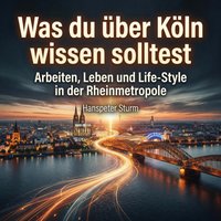 Was du über Köln wissen solltest - Sturm Hanspeter Sturm - audiobook