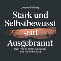 Stark und Selbstbewusst statt ausgebrannt - Fullkrug Johanna Fullkrug - audiobook