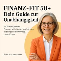 Finanz-Fit 50+ - Dein Guide zur Unabhängigkeit - Schrattenthaler Erika Schrattenthaler - audiobook