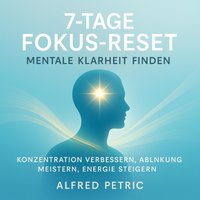 7-Tage Fokus-Reset - Mentale Klarheit finden - Petric Alfred Petric - audiobook