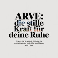 Arve - Die stille Kraft für deine Ruhe - Lerch Max Lerch - audiobook