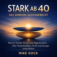 Stark ab 40 – Das Hormon-Gleichgewicht - Kock Mike Kock - audiobook