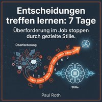 Entscheidungen treffen lernen: 7 Tage - Roth Paul Roth - audiobook