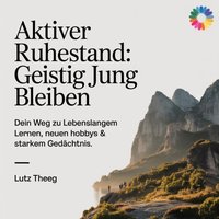 Aktiver Ruhestand - Geistig jung bleiben - Theeg Lutz Theeg - audiobook