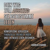 Dein Weg zum Ausstieg - Selbstbestimmt leben - Stahnke Andreas Stahnke - audiobook