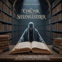 Die Chronik der verlorenen Seelenflüsterer - Heinrich Robert Heinrich - audiobook
