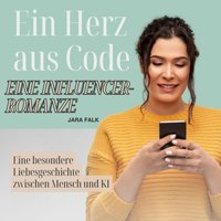 Ein Herz aus Code - Eine Influencer-Romanze - Falk Jara Falk - audiobook