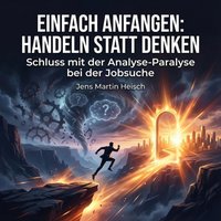 Einfach anfangen: Handeln statt Denken - Heisch Jens Martin Heisch - audiobook