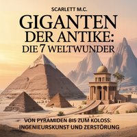 Giganten der Antike - Die 7 Weltwunder - M.C. Scarlett M.C. - audiobook