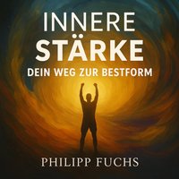Innere Stärke - Dein Weg zur Bestform - Fuchs Philipp Fuchs - audiobook