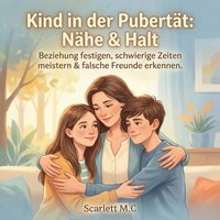 Kind in der Pubertät - Nähe & Halt - M.C Scarlett M.C - audiobook