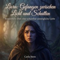 Liora: Gefangen zwischen Licht und Schatten - Stein Carla Stein - audiobook