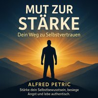 Mut zur Starke - Dein Weg zu Selbstvertrauen - Petric Alfred Petric - audiobook