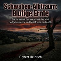 Schwaben-Albtraum - Blutige Ernte - Heinrich Robert Heinrich - audiobook