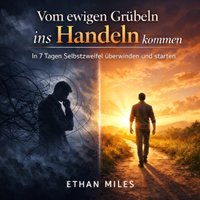 Vom ewigen Grübeln ins Handeln kommen - Miles Ethan Miles - audiobook