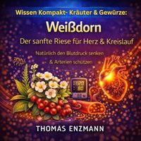 Wissen Kompakt- Kräuter & Gewürze: Weißdorn - Der sanfte Riese für Herz & Kreislauf - Enzmann Thomas Enzmann - audiobook