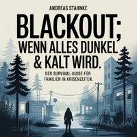 Blackout: Wenn alles dunkel & kalt wird. - Stahnke Andreas Stahnke - audiobook