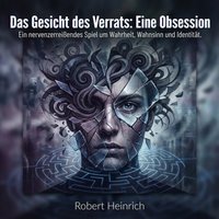 Das Gesicht des Verrats - Eine Obsession - Heinrich Robert Heinrich - audiobook