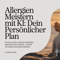 Allergien meistern mit KI - Dein persönlicher Plan - Petric Alfred Petric - audiobook