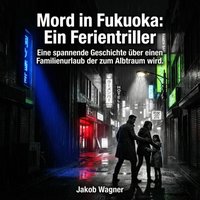 Mord in Fukuoka: Ein Ferientriller - Wagner Jakob Wagner - audiobook