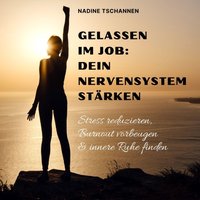 Gelassen im Job: Dein Nervensystem stärken - Tschannen Nadine Tschannen - audiobook