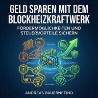 Geld sparen mit dem Blockheizkraftwerk - Bauernfeind Andreas Bauernfeind - audiobook