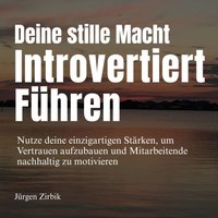 Deine stille Macht - Introvertiert führen - Zirbik Jurgen Zirbik - audiobook