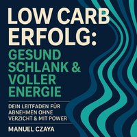 Low Carb Erfolg: Gesund schlank & voller Energ - Czaya Manuel Czaya - audiobook