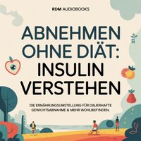 Abnehmen ohne Diät - Insulin verstehen - Audiobooks RDM Audiobooks - audiobook