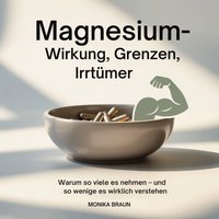 Magnesium – Wirkung, Grenzen, Irrtümer - Braun Monika Braun - audiobook