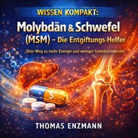 Wissen Kompakt: Molybdän & Schwefel (MSM) – Die Entgiftungs-Helfer - Enzmann Thomas Enzmann - audiobook