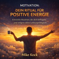 Motivation - Dein Ritual für positive Energie - Kock Mike Kock - audiobook