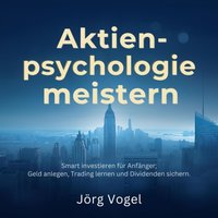 Aktienpsychologie meistern - Dein Zwei-Konten-Plan - Vogel Jorg Vogel - audiobook