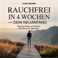 Rauchfrei in 4 Wochen – Dein Neuanfang - Heaven Click Heaven - audiobook