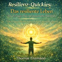 Resilienz-Quickies: Das resiliente Leben - Ein 30-Tage-Plan für dauerhafte Stabilität - Enzmann Thomas Enzmann - audiobook