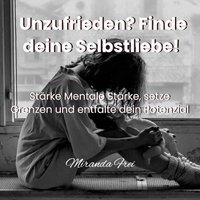 Unzufrieden? Finde deine Selbstliebe! - Frei Miranda Frei - audiobook