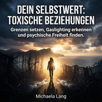 Dein Selbstwert - Toxische Beziehungen - Lang Michaela Lang - audiobook