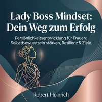 Lady Boss Mindset - Dein Weg zum Erfolg - Heinrich Robert Heinrich - audiobook