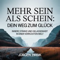 Mehr Sein als Schein: Dein Weg zum Glück - Zirbik Jurgen Zirbik - audiobook