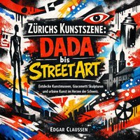 Zürichs Kunstszene - Dada bis Street Art - Claussen Edgar Claussen - audiobook