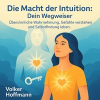 Die Macht der Intuition: Dein Wegweiser - Hoffmann Volker Hoffmann - audiobook