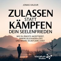 Zulassen statt Kämpfen - Dein Seelenfrieden - Valeur Jonas Valeur - audiobook