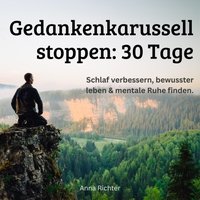 Gedankenkarussell stoppen - 30 Tage - Richter Anna Richter - audiobook