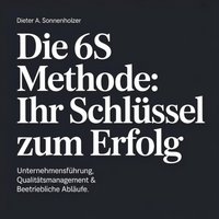 Die 6S Methode - Ihr Schlüssel zum Erfolg - Sonnenholzer Dieter A. Sonnenholzer - audiobook